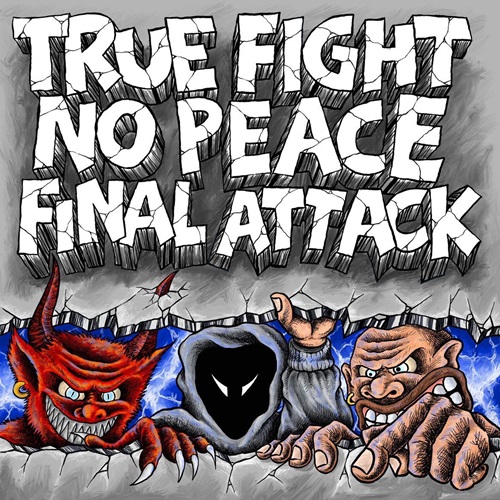TRUE FIGHT / NO PEACE / FINAL ATTACK / 3WAY SPLIT
