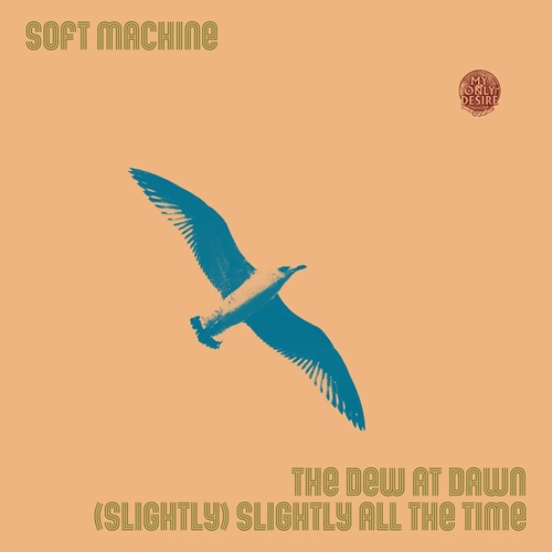 SOFT MACHINE / ソフト・マシーン / THE DEW AT DAWN / (SLIGHTLY) SLIGHTLY ALL THE TIME