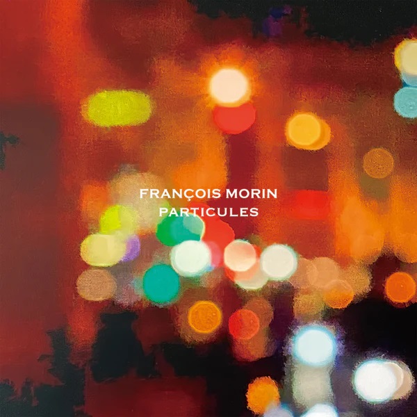FRANCOIS MORIN / フランソワ・モラン / PARTICULES / パーティキュルス