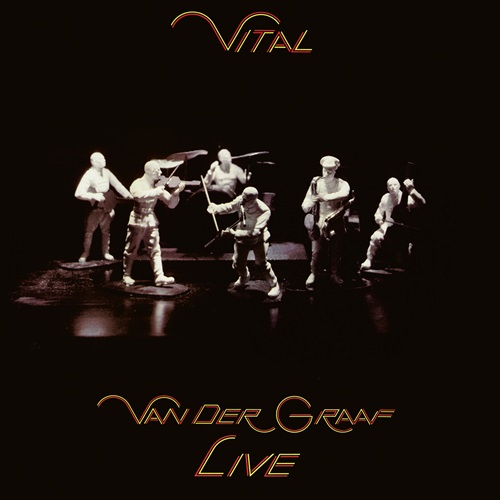 VAN DER GRAAF GENERATOR / ヴァン・ダー・グラフ・ジェネレーター / VITAL - VAN DER GRAAF LIVE: 2CD EDITION