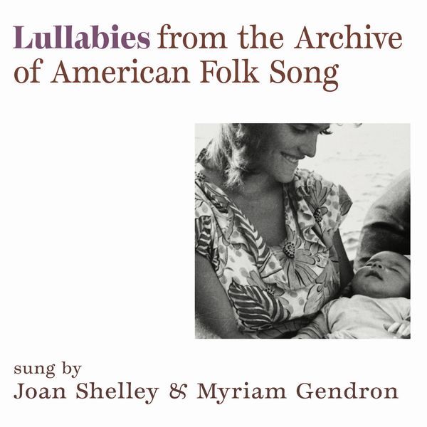 JOAN SHELLEY & MYRIAM GENDRON / LULLABIES FROM THE ARCHIVE OF AMERICAN FOLK SONG