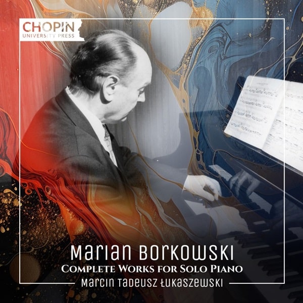 MARCIN TADEUSZ LUKASZEWSKI / マルチン・タデウシュ・ウカシェフスキ / BORKOWSKI:COMPLETE WORKS FOR SOLO PIANO