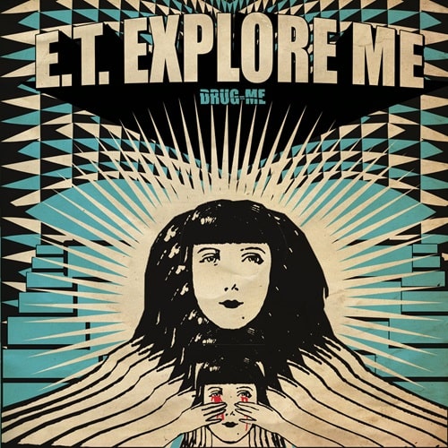 E.T. EXPLORE ME / DRUG ME