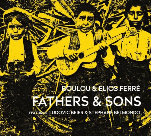 BOULOU & ELIOS FERRE / Fathers & Sons