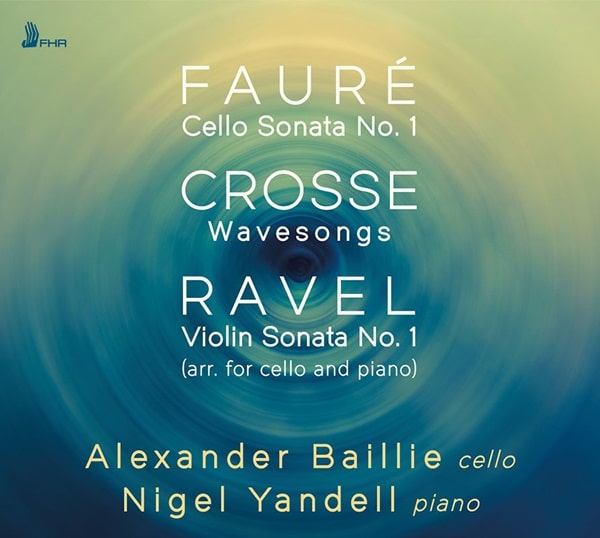 ALEXANDER BAILLIE / アレクサンダー・ベイリー / FAURE / CROSSE / RAVEL:WORKS CELLO&PIANO