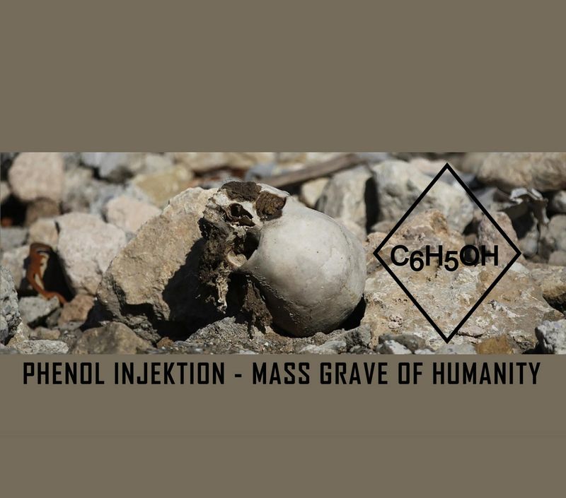PHENOL INJECTION / MASS GRAVE OF HUMANITY