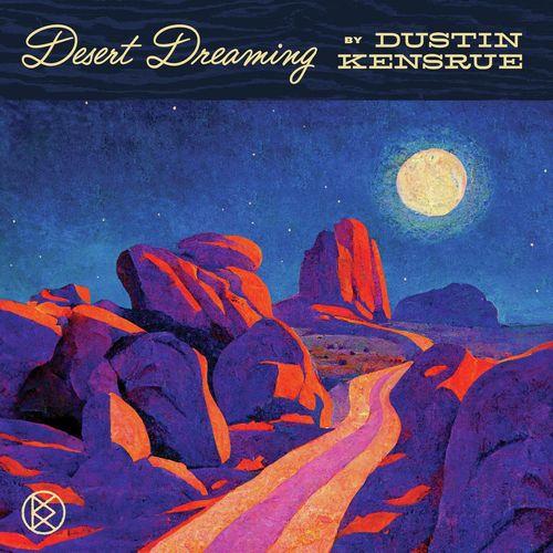 DUSTIN KENSRUE / DESERT DREAMING