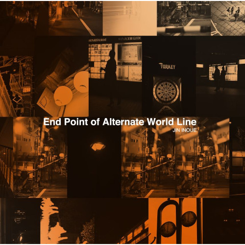 JIN INOUE / End Point of Alternate World Line