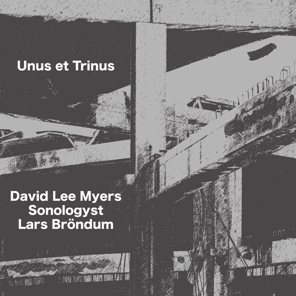DAVID LEE MYERS, SONOLOGYST, LARS BRONDUM / UNUS ET TRINUS