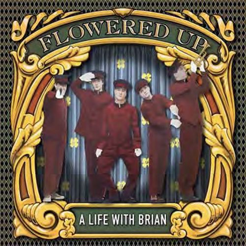 FLOWERED UP / フラワード・アップ / A LIFE WITH BRIAN / ア・ライフ・ウィズ・ブライアン