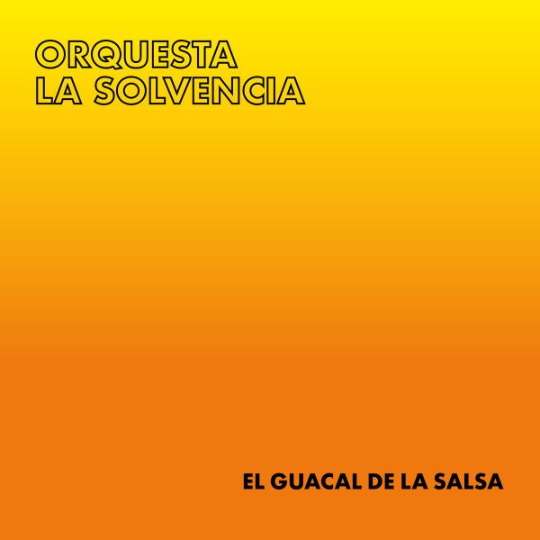 ORQUESTA LA SOLVENCIA / オルケスタ・ラ・ソルベンシア / EL GUACAL DE LA SALSA
