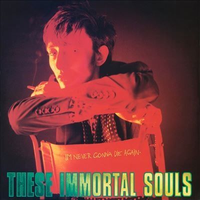 THESE IMMORTAL SOULS / I'M NEVER GONNA DIE AGAIN