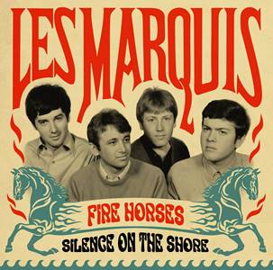 LES MARQUIS / FIRE HORSES / SILENCE ON THE SHORE (7")