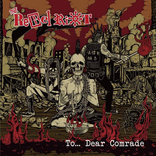 【ご予約受付中】ミャンマーにて活動する”リアル”PUNKバンド・THE REBEL RIOTの5枚目のアルバム『To... Dear Comrade』が発売!!