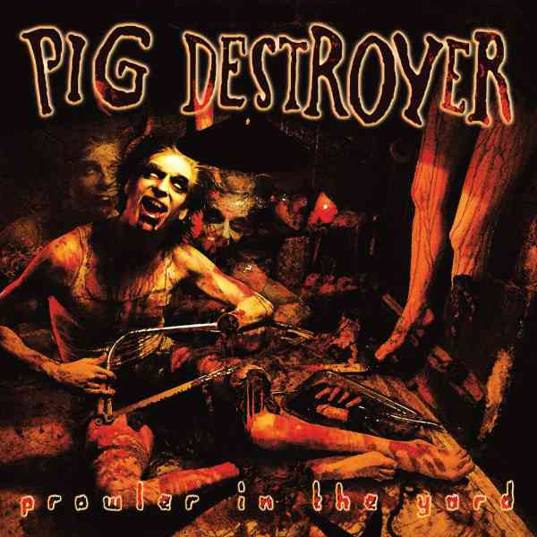 PIG DESTROYER / ピッグ・デストロイヤー / PROWLER IN THE YARD (DELUXE REISSUE)(VINYL)