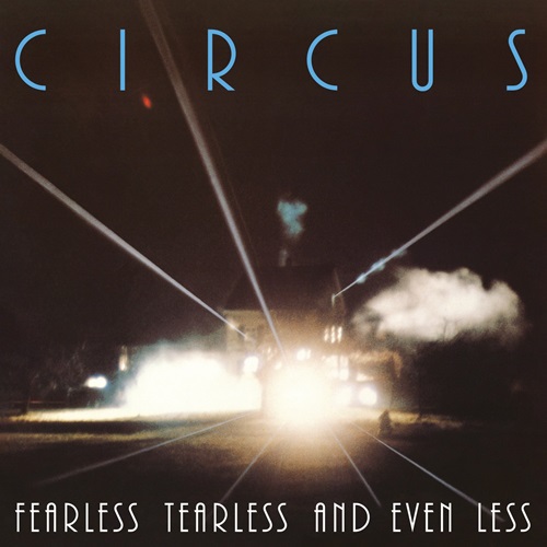 CIRCUS (PROG: CHE) / サーカス / FEARLESS TEARLESS AND EVEN LESS - 2021 REMASTER