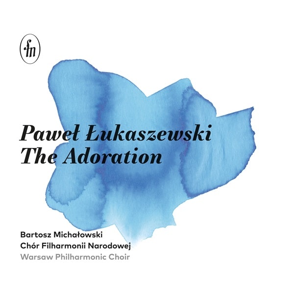 BARTOSZ MICHALOWSKI / バルトシュ・ミハウォフスキ / PAWEL LUKASZEWSKI:ADORATION CHOIR WORKS