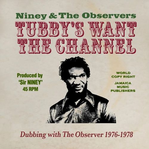 NINEY THE OBSERVER / ナイニー・ザ・オブザーヴァー / TUBBY'S WANT THE CHANNEL - DUBBING WITH THE OBSERVER 1976 - 1978