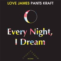 JAMES PANTS / EVERY NIGHT, I DREAM / TALE OF A WHALE