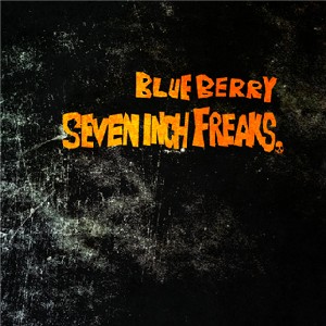 BLUE BERRY (BLACK MOB ADDICT) / SEVEN INCH FREAKS