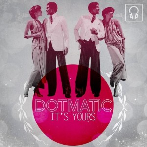 DOTMATIC / IT'S YOURS