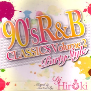 DJ HIROKI / DJヒロキ / 90'S R&B CLASSICS VOL.02 - PARTY STYLE -