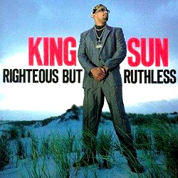 KING SUN / RIGHTEOUS BUT RUTHLESS
