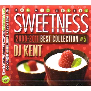 DJ KENT (MONSTER MUSIC) / SWEETNESS 2000-2011 BEST COLLECTION #5