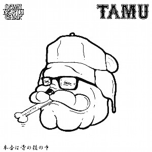 TAMU from DOWN NORTH CAMP / タム / 本音は骨の髄の中