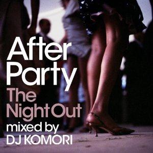 DJ KOMORI / After Party -The Night Out-