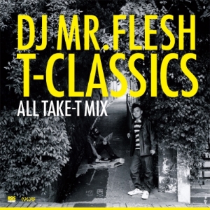 DJ MR.FLESH / T-CLASSICS ALL TAKE-T MIX
