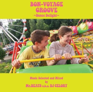 MR.BEATS aka DJ CELORY / ミスタービーツ DJセロリ  / BON-VOYAGE GROOVE ~DANCE DELIGHT~ MUSIC SELECTED AND MIXED BY MR. BEATS A.K.A. DJ CELORY