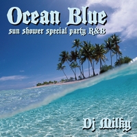 DJ MILKY / DJミルキー / Ocean Blue  "Sun Shower Special Party R&B"
