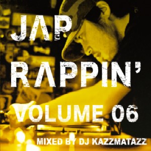 DJ KAZZMATAZZ / JAP RAPPIN’ VOLUME 06