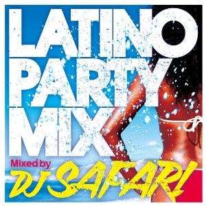 DJ SAFARI / DJサファリ / LATINO PARTY MIX