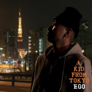EGO / イゴ / A KID FROM TOKYO