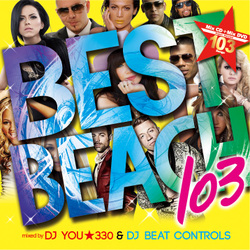 DJ YOU★330 & DJ BEAT CONTROLS / BEST OF BEACH PARTY 103 IN IBIZA CD+DVD