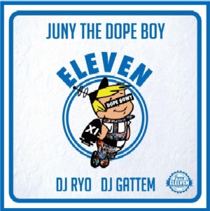 JUNY THE DOPE BOY / ELEVEN -Prod by DJ RYO Mixed by DJ GATTEM-
