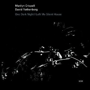 MARILYN CRISPELL/DAVID ROTTENBERG / One Dark Night I Left My Silent House