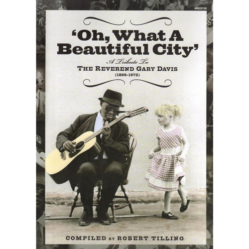 ROBERT TILLING / OH, WHAT A BEAUTIFUL CITY: A TRIBUTE TO THE REVEREND GARY DAVIS 1896-1972
