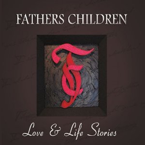 FATHERS CHILDREN / ファザーズ・チルドレン / LOVE & LIFE STORIES (デジパック仕様)