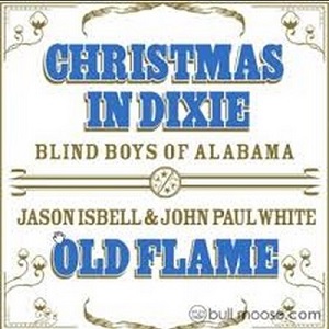BLIND BOYS OF ALABAMA + JASON ISBELL & JOHN PAUL WHITE / CHRISTMAS IN DIXIE + OLD FLAME (7")
