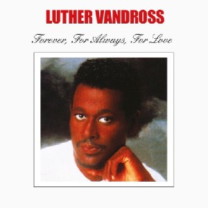 LUTHER VANDROSS / ルーサー・ヴァンドロス / FOREVER, FOR ALWAYS, FOR LOVE (SUPER JEWEL CASE仕様)
