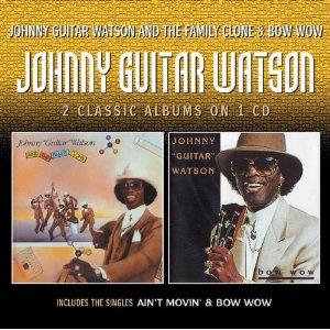 JOHNNY GUITAR WATSON / ジョニー・ギター・ワトスン / JOHNNY GUITAR WATSON AND THE FAMILY CLONE + BOW WOW (2 ON 1)