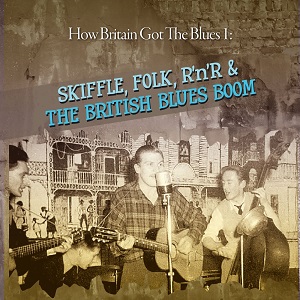 V.A. (HOW BRITAIN GOT THE BLUES) / HOW BRITAIN GOT THE BLUES 1: SKIFFLE, FOLK, ROCK'N'ROLL & THE BRITISH BLUES BOOM (2CD)