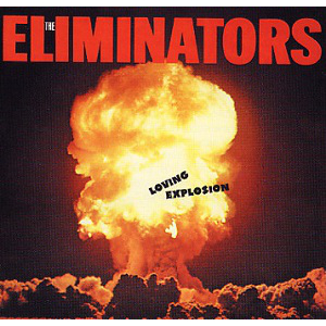 ELIMINATORS / エリミネーターズ / ラヴィング・エクスプロージョン
