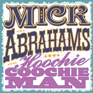 MICK ABRAHAMS / ミック・エイブラハムズ / HOOCHIE COOCHIE MAN