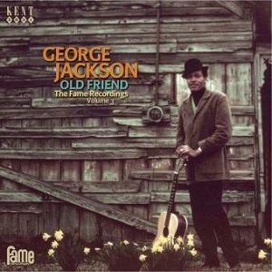 GEORGE JACKSON / ジョージ・ジャクソン / OLD FRIENDS: THE FAME RECORDINGS VOL.3 / オールド・フレンド: ザ・フェイム・レコーディングスVOL.3 (国内帯 解説付 直輸入盤)