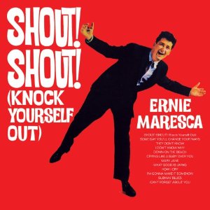 ERNIE MARESCA / アーニー・マレスカ / SHOUT SHOUT (KNOCK YOURSELF OUT) 