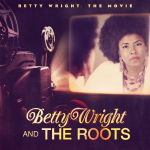 BETTY WRIGHT & THE ROOTS / ベティ・ライト & ザ・ルーツ / BETTY WRIGHT: THE MOVIE  / ベティ・ライト: ザ・ムーヴィ (国内帯 解説 歌詞 対訳付 直輸入盤)